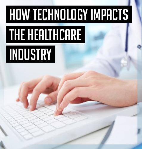 How Technology Impacts the Healthcare Industry?